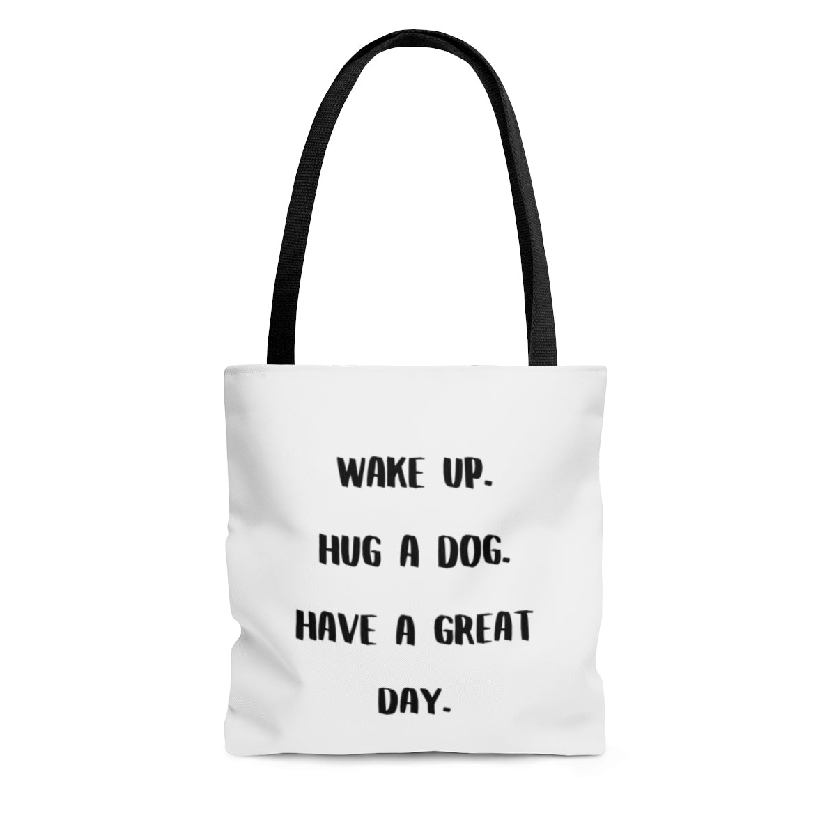 Wake Up. Hug A Dog. Have A Great Day. Tote