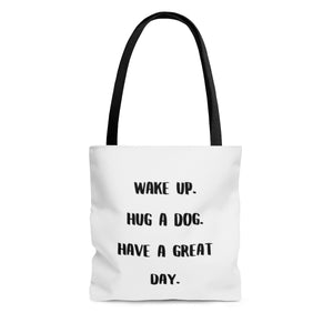 Wake Up. Hug A Dog. Have A Great Day. Tote